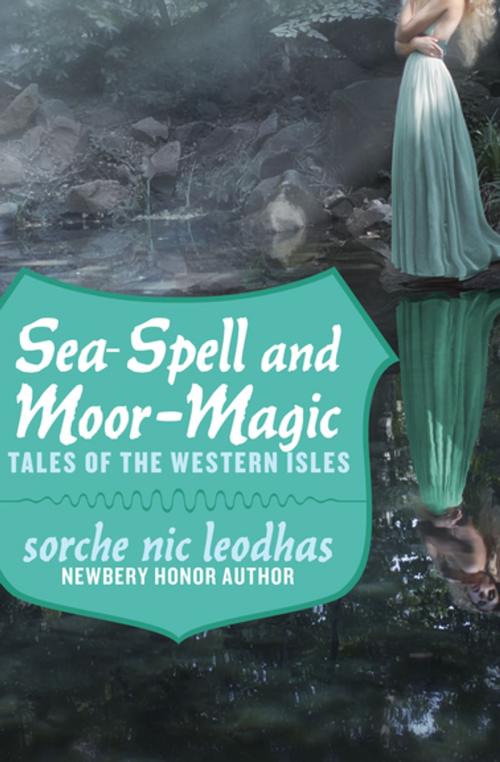 Cover of the book Sea-Spell and Moor-Magic by Sorche Nic Leodhas, Open Road Media