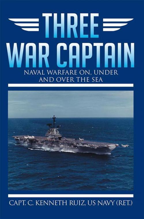 Cover of the book Three War Captain by Capt.C. Kenneth Ruiz, Xlibris US