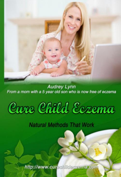 Cover of the book Cure Child Eczema by Audrey Lynn, Audrey Lynn