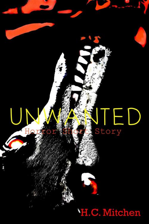 Cover of the book Unwanted (Horror Short Story) by H.C. Mitchen, HCM