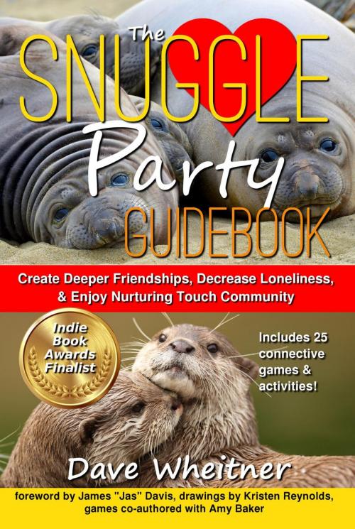 Cover of the book The Snuggle Party Guidebook: Create Deeper Friendships, Decrease Loneliness, & Enjoy Nurturing Touch Community by Dave Wheitner, Amy Baker, Divergent Drummer Publications