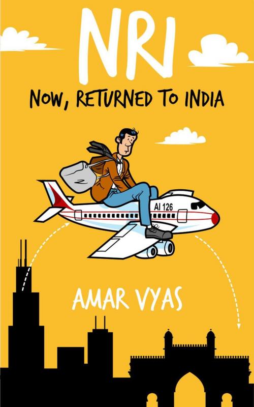 Cover of the book NRI: Now, Returned to India by Amar Vyas, Amar Vyas