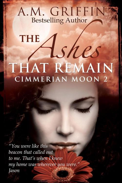 Cover of the book The Ashes That Remain by A.M. Griffin, Three Twenty-One, LLC