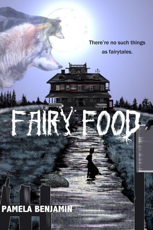 Cover of the book Fairy Food: There're No Such Things As Fairytales by Pamela Benjamin, Pamela Benjamin