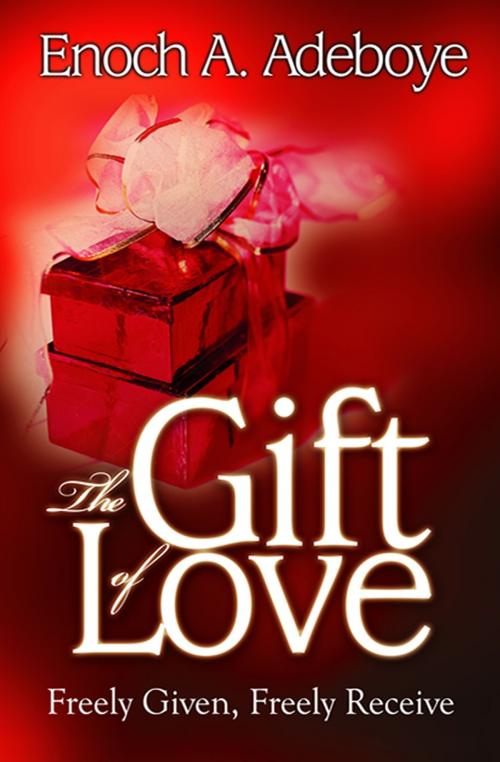 Cover of the book The Gift of Love by Enoch Adejare Adeboye, Christian Living Books, Inc.