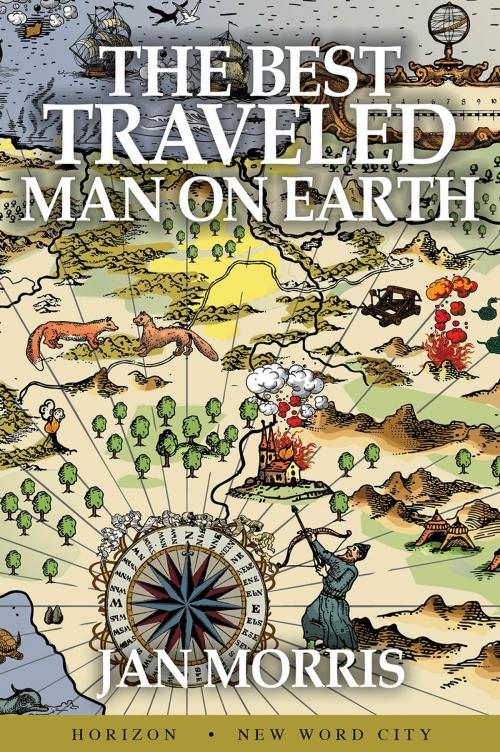 Cover of the book The Best Traveled Man on Earth by Jan Morris, New Word City, Inc.