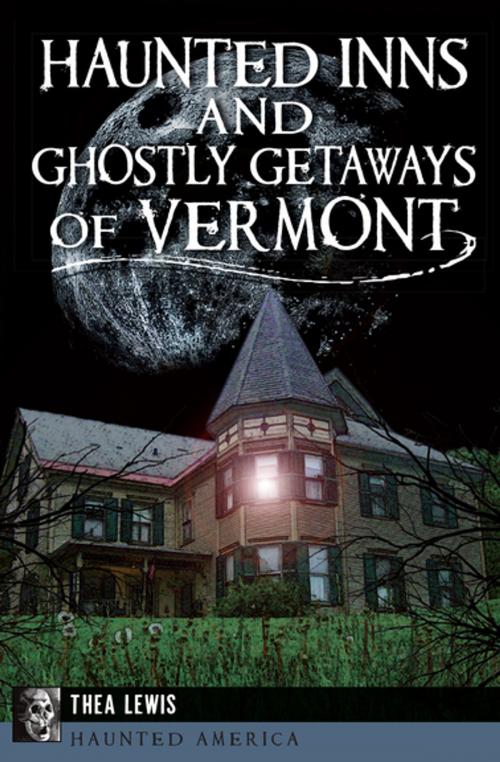 Cover of the book Haunted Inns and Ghostly Getaways of Vermont by Thea Lewis, Arcadia Publishing