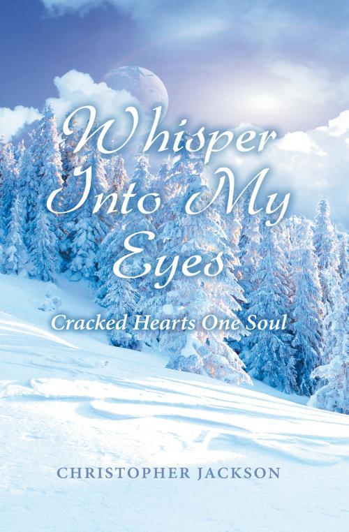 Cover of the book Whisper Into My Eyes by Christopher Jackson, BookBaby