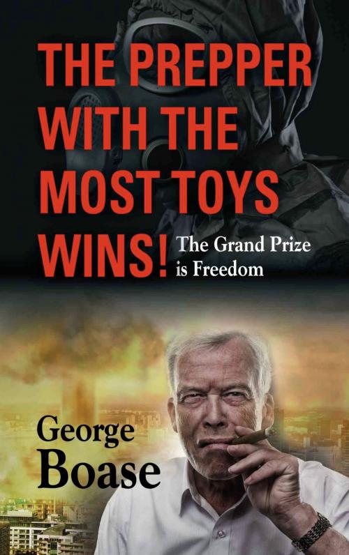 Cover of the book The Prepper with the Most Toys Wins! Prepping - It's Not Just for Doomsday by George Edwin Boase, BookLocker.com, Inc.