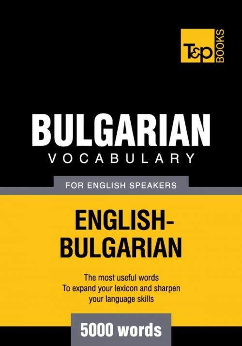 Cover of the book Bulgarian Vocabulary for English Speakers - 5000 Words by Andrey Taranov, T&P Books