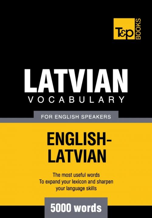 Cover of the book Latvian vocabulary for English speakers - 5000 words by Andrey Taranov, T&P Books