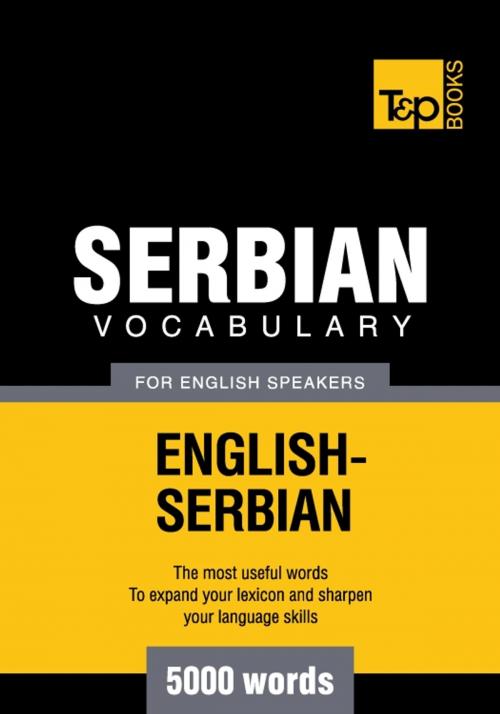 Cover of the book Serbian vocabulary for English speakers - 5000 words by Andrey Taranov, T&P Books