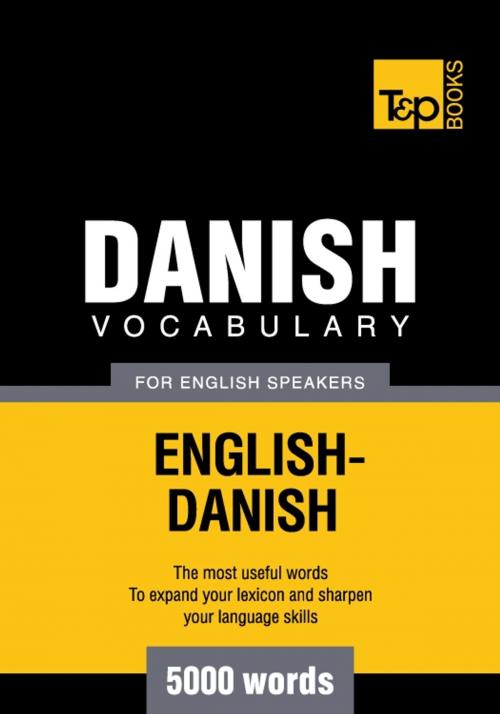 Cover of the book Danish Vocabulary for English Speakers - 5000 Words by Andrey Taranov, T&P Books