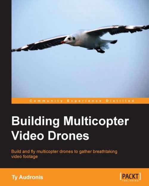 Cover of the book Building Multicopter Video Drones by Ty Audronis, Packt Publishing