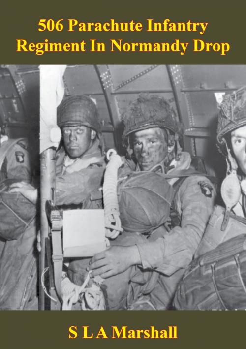 Cover of the book 506 Parachute Infantry Regiment In Normandy Drop [Illustrated Edition] by Colonel S. L. A. Marshall, Lucknow Books