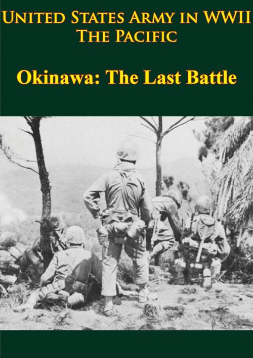 Cover of the book United States Army in WWII - the Pacific - Okinawa: the Last Battle by Roy E. Appleman, James M. Burns, Russell A. Gugeler, John Stevens, Verdun Press