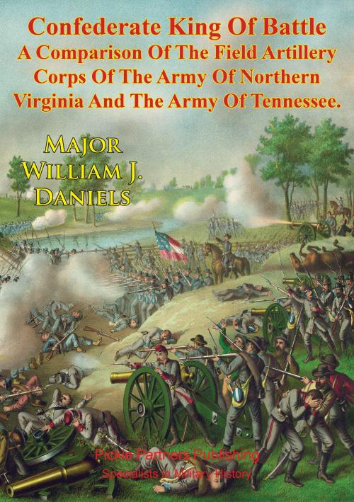 Cover of the book Confederate King Of Battle : by Major William J. Daniels, Golden Springs Publishing