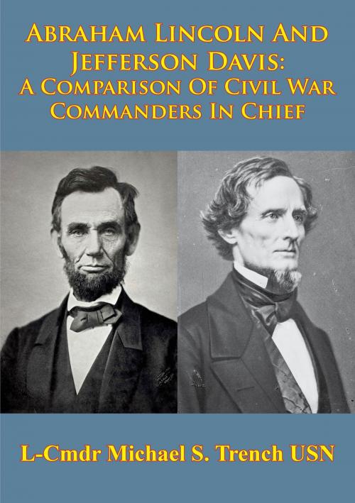 Cover of the book Abraham Lincoln And Jefferson Davis: A Comparison Of Civil War Commanders In Chief by L-Cmdr Michael S. Trench, Golden Springs Publishing