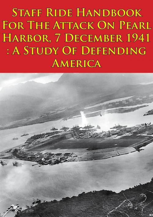 Cover of the book Staff Ride Handbook For The Attack On Pearl Harbor, 7 December 1941 : A Study Of Defending America [Illustrated Edition] by Lt.-Colonel Jeffrey J. Gudmens, Verdun Press