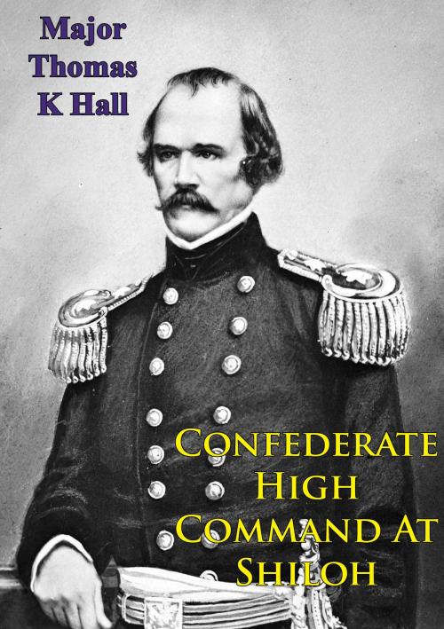 Cover of the book Confederate High Command At Shiloh by Major Thomas K. Hall, Golden Springs Publishing