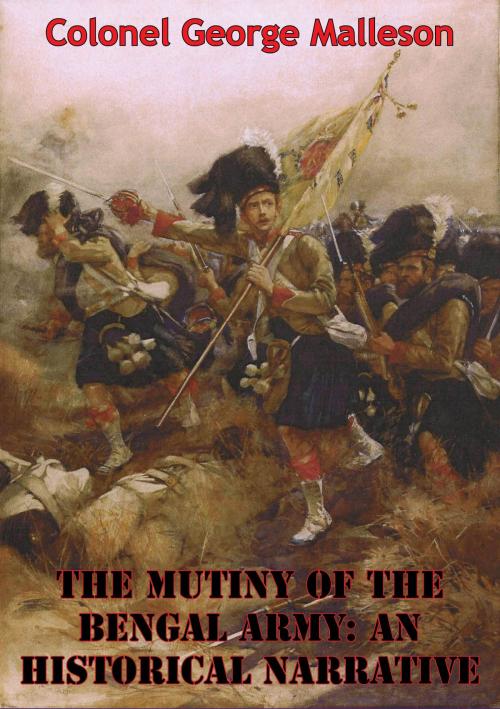 Cover of the book The Mutiny Of The Bengal Army: An Historical Narrative [Two volumes in One] [Illustrated Edition] by Colonel George Bruce Malleson, Normanby Press