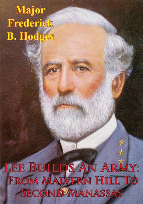 Cover of the book Lee Builds An Army From Malvern Hill To Second Manassas by Major Frederick B. Hodges, Golden Springs Publishing