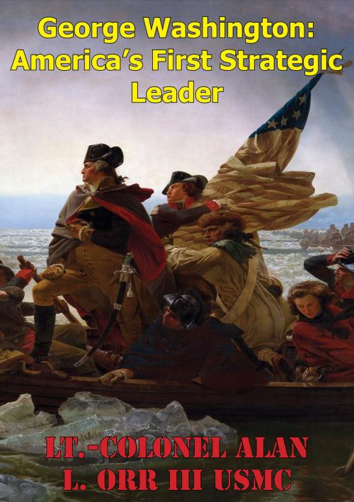 Cover of the book George Washington: America's First Strategic Leader by Lt.-Colonel Alan L. Orr III USMC, Golden Springs Publishing