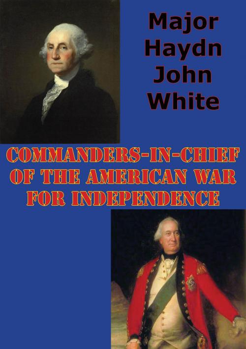 Cover of the book Commanders-In-Chief Of The American War For Independence by Major Haydn John White, Golden Springs Publishing
