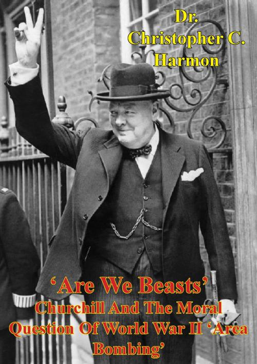 Cover of the book 'Are We Beasts' Churchill And The Moral Question Of World War II 'Area Bombing' by Dr. Christopher C. Harmon, Lucknow Books