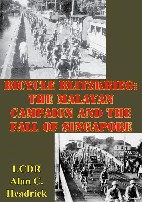 Cover of the book Bicycle Blitzkrieg: The Malayan Campaign And The Fall Of Singapore by LCDR Alan C. Headrick, Verdun Press