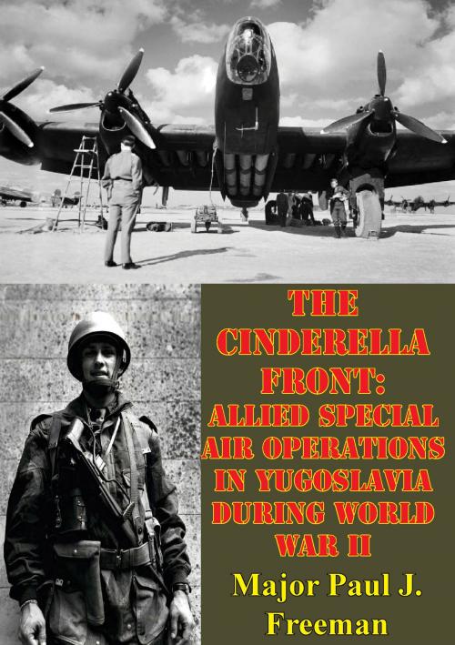 Cover of the book The Cinderella Front: Allied Special Air Operations In Yugoslavia During World War II by Major Paul J. Freeman, Lucknow Books