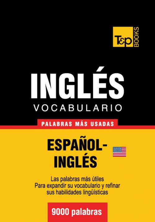 Cover of the book Vocabulario Español-Inglés americano - 9000 palabras más usadas by Andrey Taranov, T&P Books