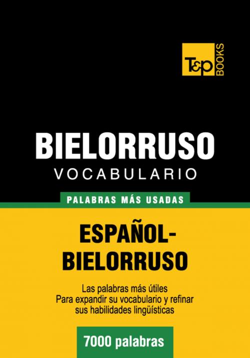 Cover of the book Vocabulario Español-Bielorruso - 7000 palabras más usadas by Andrey Taranov, T&P Books