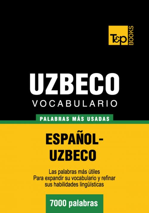 Cover of the book Vocabulario Español-Uzbeco - 7000 palabras más usadas by Andrey Taranov, T&P Books