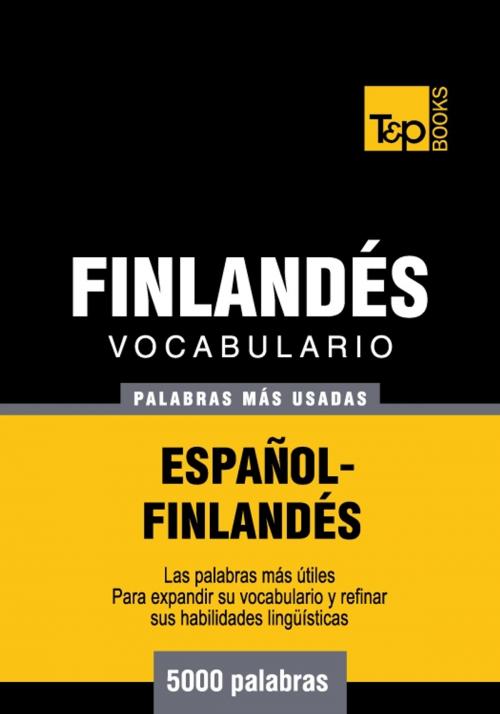 Cover of the book Vocabulario Español-Finlandés - 5000 palabras más usadas by Andrey Taranov, T&P Books