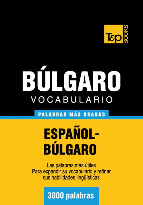 Cover of the book Vocabulario Español-Búlgaro - 3000 palabras más usadas by Andrey Taranov, T&P Books