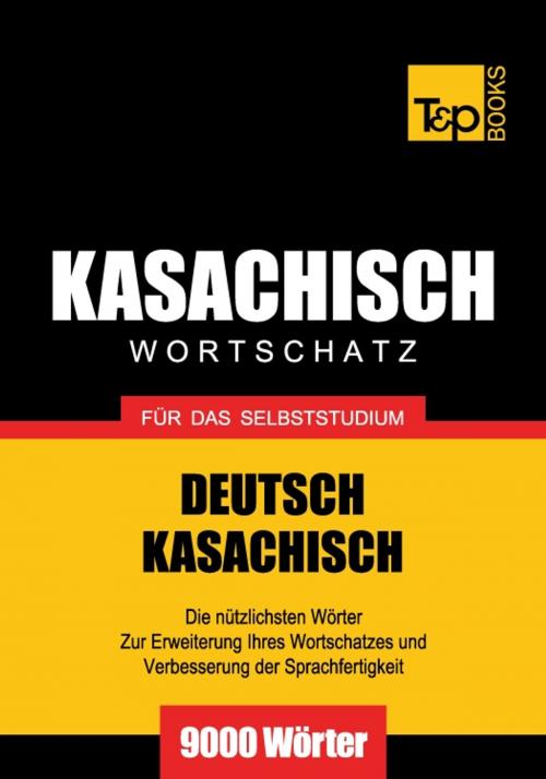 Cover of the book Deutsch-Kasachischer Wortschatz für das Selbststudium - 9000 Wörter by Andrey Taranov, T&P Books