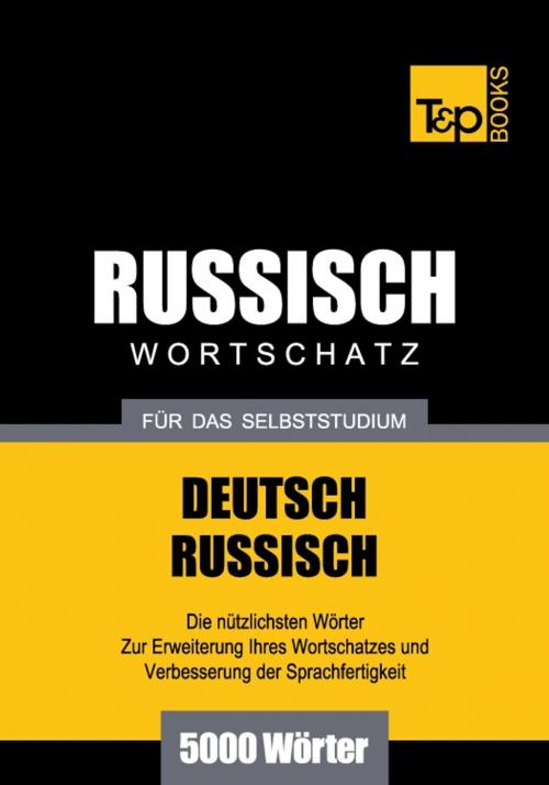 Cover of the book Deutsch-Russischer Wortschatz für das Selbststudium - 5000 Wörter by Andrey Taranov, T&P Books