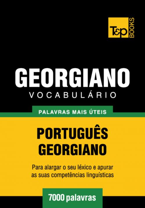 Cover of the book Vocabulário Português-Georgiano - 7000 palavras mais úteis by Andrey Taranov, T&P Books