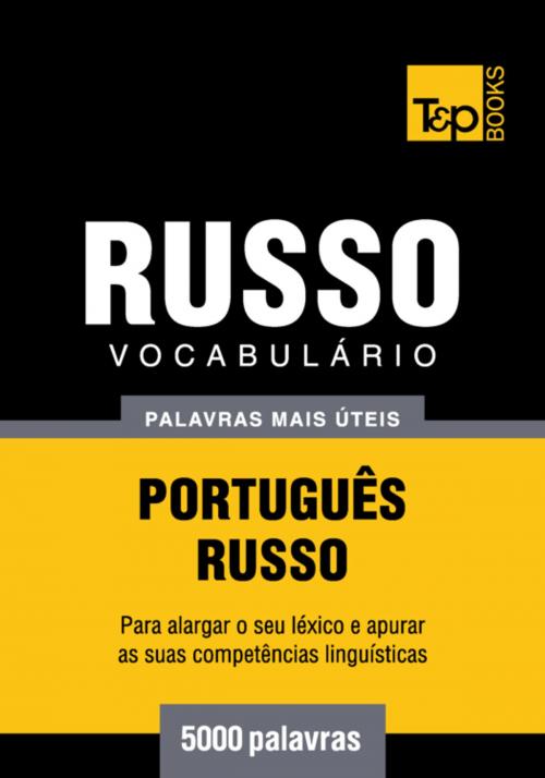 Cover of the book Vocabulário Português-Russo - 5000 palavras mais úteis by Andrey Taranov, T&P Books