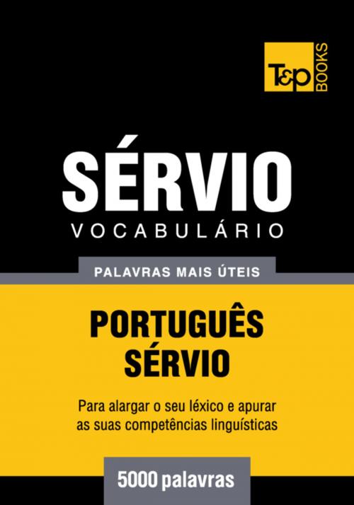 Cover of the book Vocabulário Português-Sérvio - 5000 palavras mais úteis by Andrey Taranov, T&P Books