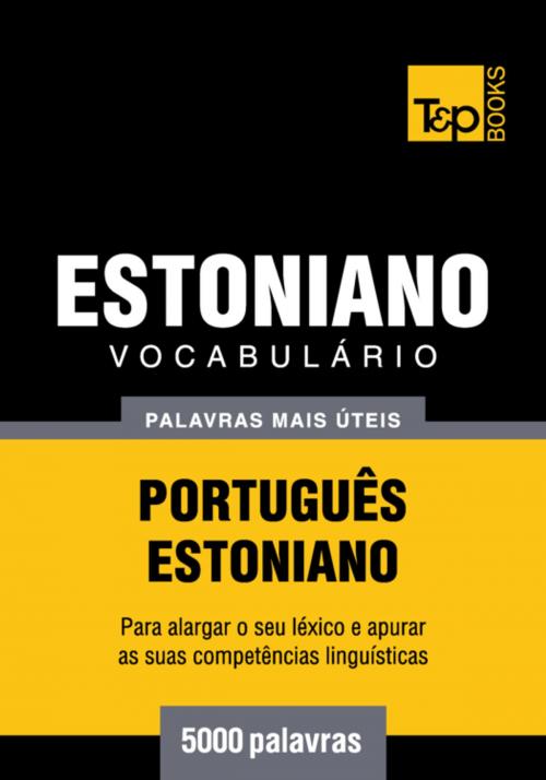 Cover of the book Vocabulário Português-Estoniano - 5000 palavras mais úteis by Andrey Taranov, T&P Books