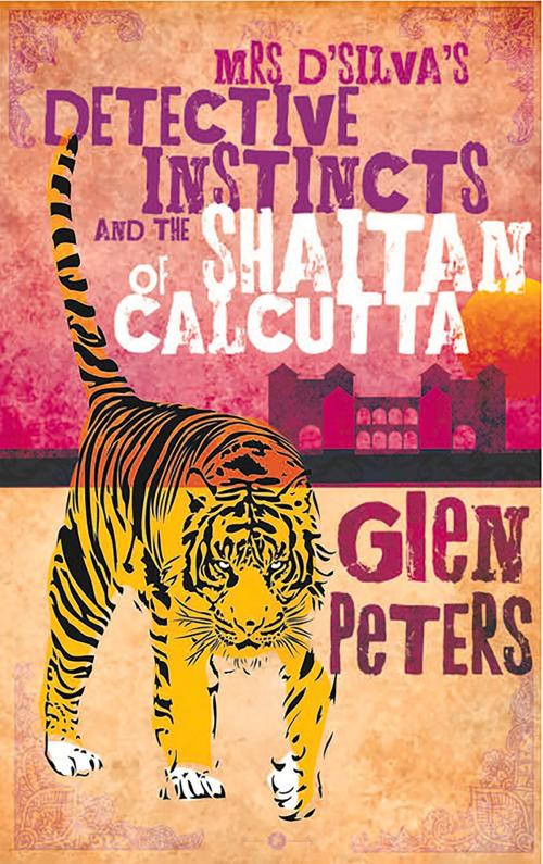 Cover of the book Mrs D'Silva's Detective Instincts and the Saitan of Calcutta by Glen Peters, Parthian Books