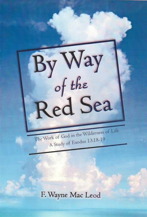 Cover of the book By Way of the Red Sea by F. Wayne Mac Leod, Light To My Path Book Distribution
