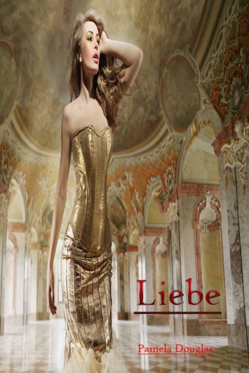 Cover of the book Liebe by Pamela Douglas, Deltrionne Books