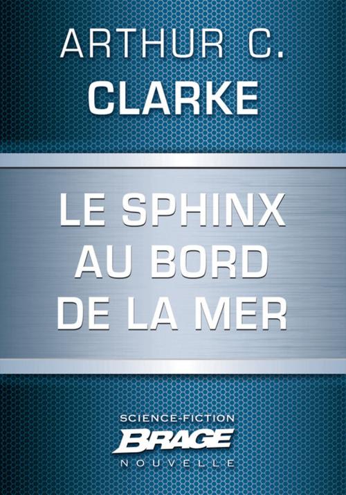 Cover of the book Le Sphinx au bord de la mer by Arthur C. Clarke, Bragelonne