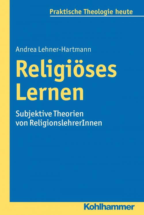 Cover of the book Religiöses Lernen by Andrea Lehner-Hartmann, Gottfried Bitter, Kristian Fechtner, Ottmar Fuchs, Albert Gerhards, Thomas Klie, Helga Kohler-Spiegel, Isabelle Noth, Ulrike Wagner-Rau, Kohlhammer Verlag