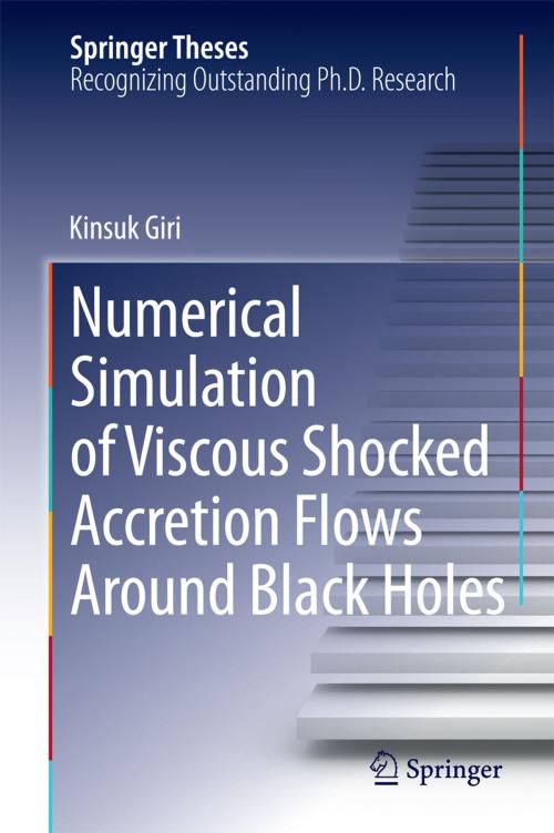 Cover of the book Numerical Simulation of Viscous Shocked Accretion Flows Around Black Holes by Kinsuk Giri, Springer International Publishing