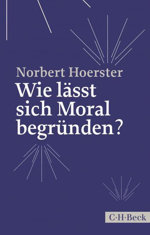 Cover of the book Wie lässt sich Moral begründen? by Norbert Hoerster, C.H.Beck