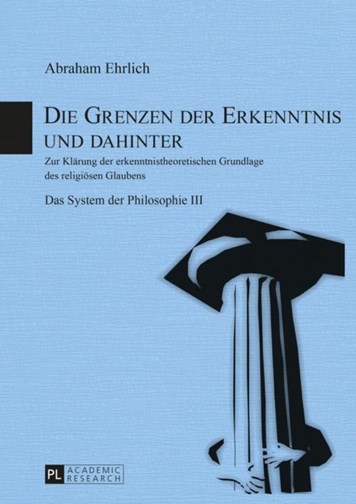 Cover of the book Die Grenzen der Erkenntnis und dahinter by Abraham Ehrlich, Peter Lang